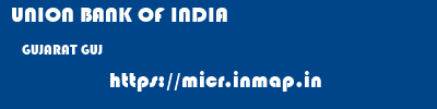 UNION BANK OF INDIA  GUJARAT GUJ    micr code